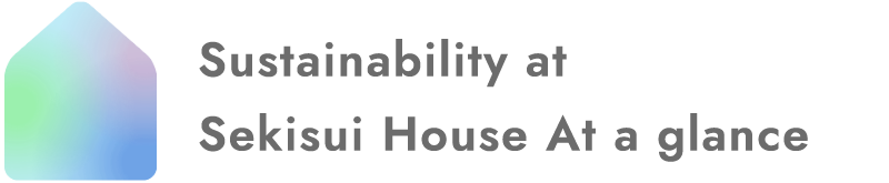 Sustainability at Sekisui House At a glance